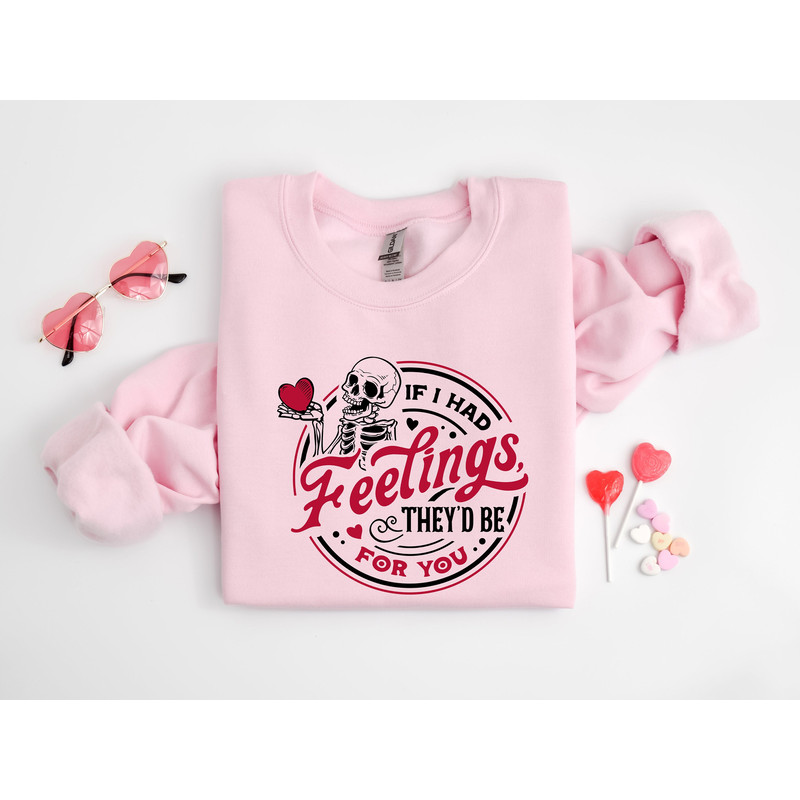 If I Had Feelings Sweatshirt, They'd Be for You Sweatshirt, Skeleton Valentines Day Sweatshirt, Funny Valentine's Day, Valentine's Day Shirt 1.jpg