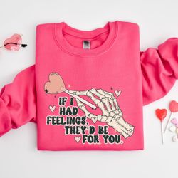 if i had feelings theyd be for you shirt, valentines day sweatshirt,skeleton valentines tee