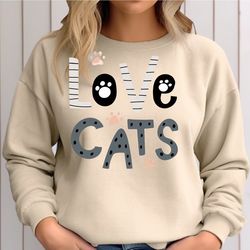 Love Cats Sweatshirt, Cat Lover Gift, Gift for Wife, Family cats lover Funny Cat Owner Sweatshirt