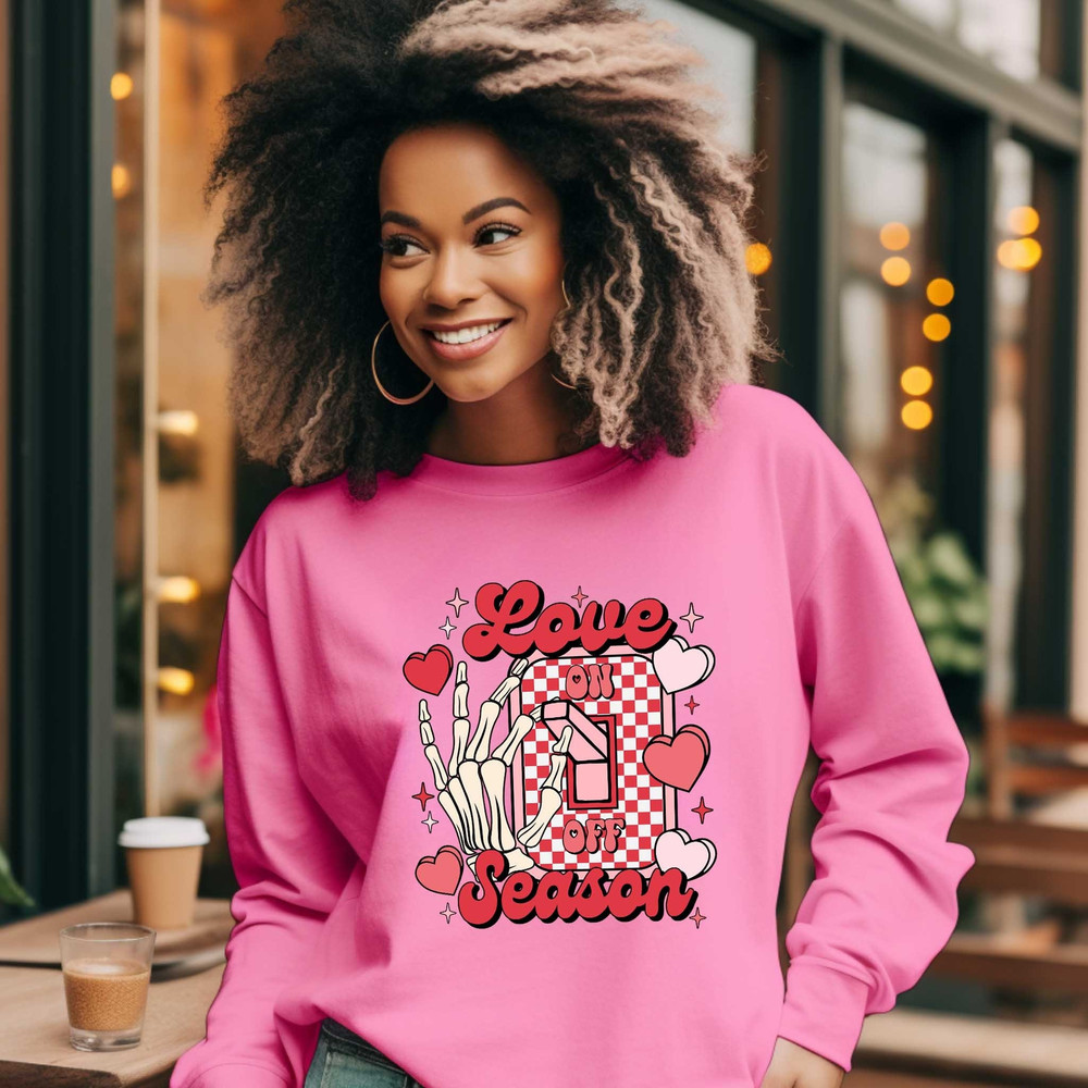 Love Season On OFF Valentine Sweatshirt, Womens Valentines Day Sweatshirt, Cute Valentines Day Sweatshirt, Funny Valentine Shirt.jpg