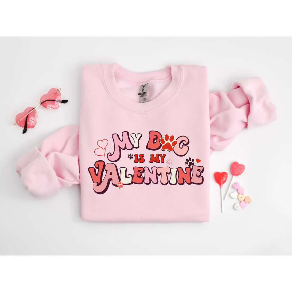 My Dog Is My Valentine Sweatshirt, Valentine Dog Sweater, Dog Sweatshirt, Pet Lover Gift, Valentines Day Shirt, Gift for Dog Mom.jpg