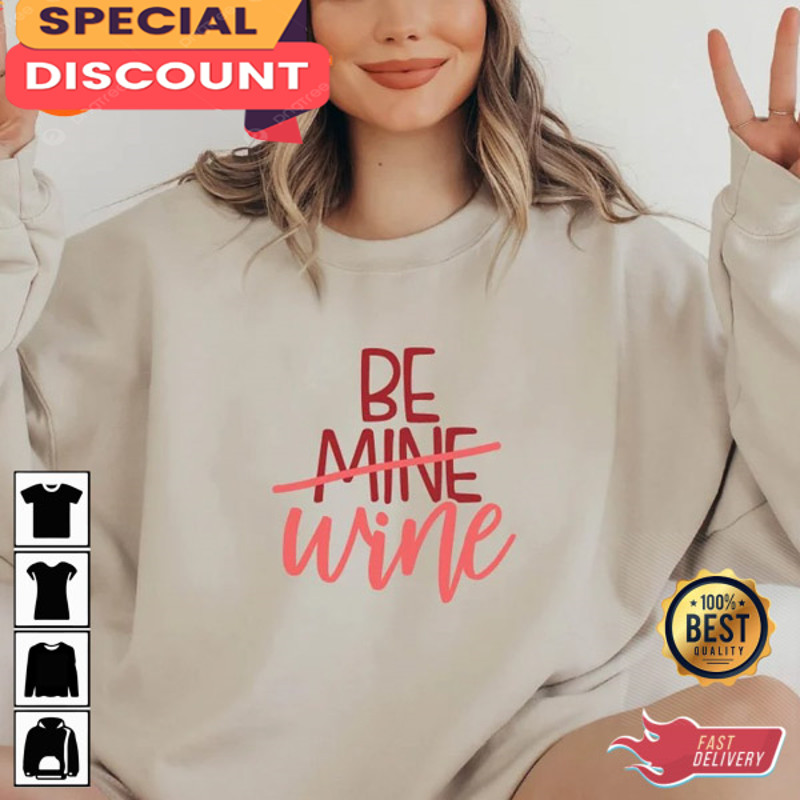 Be Wine Funny Sarcastic Valentine's Day Sweatshirt.jpg
