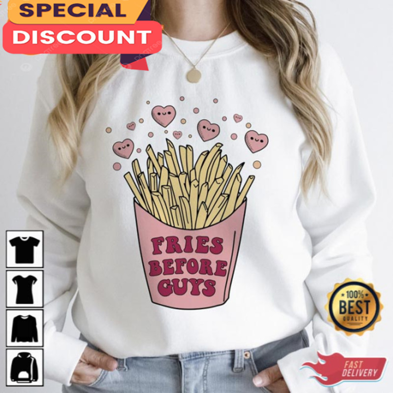 Fries Before Guys Valentines Shirt.jpg