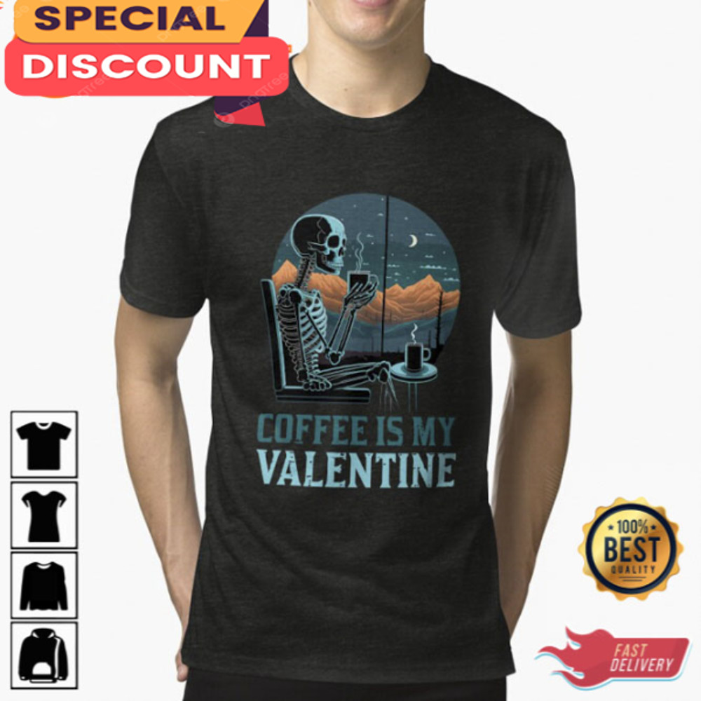 Funny Coffee Is My Valentine Skeleton Unisex T-Shirt.jpg