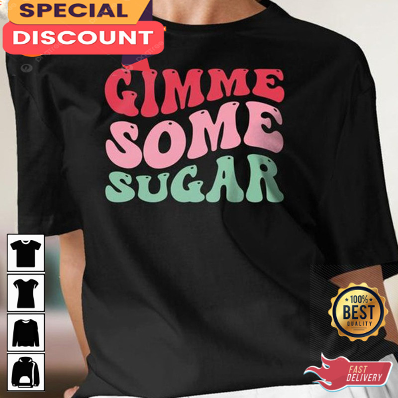 Gimme Some Sugar Valentines Day Cute Love Vibe Crewneck Unisex T-Shirt.jpg