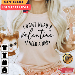 i dont need a valentine i need a nap t-shirt, gift for her, gift for him, lover gift