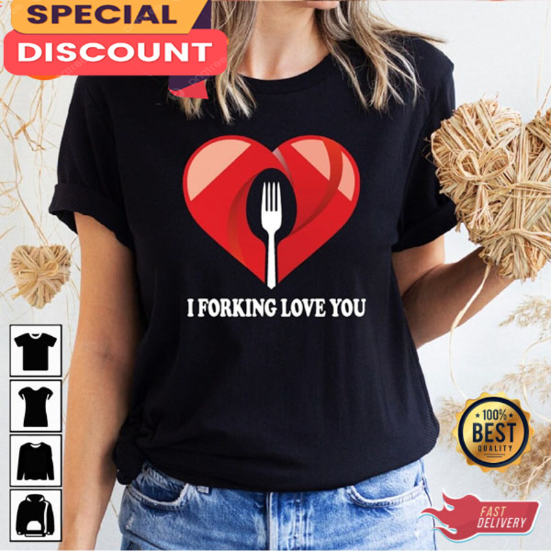 I Forking Love You Valentine's Day Funny Couples Shirt.jpg