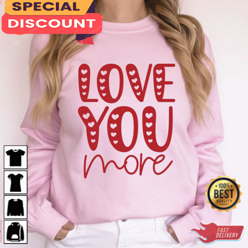 Love You More Love Quotes Shirt.jpg