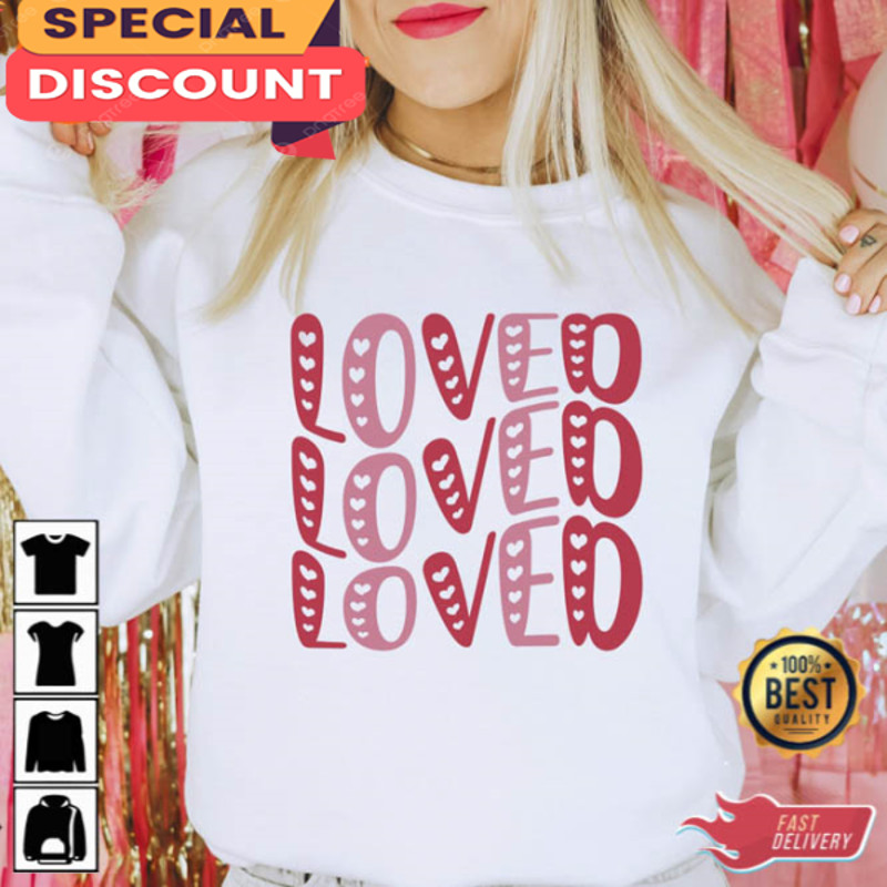 Loved Loved Valentines Hearts Shirt.jpg
