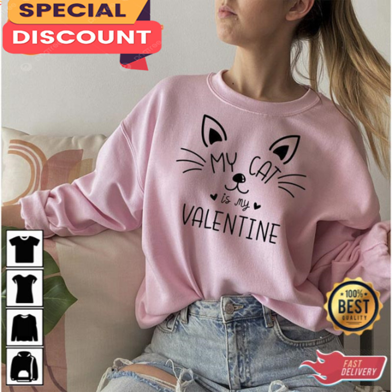 My Cat Is My Valentine Sweatshirt Cat Lover Shirt.jpg