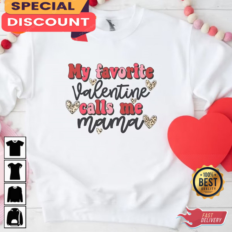 My Favorite Valentine Calls Me Mama Happy Valentine's Day Sweatshirt.jpg