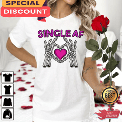 skeleton hand single af valentines day shirt, gift for her, gift for him, lover gift