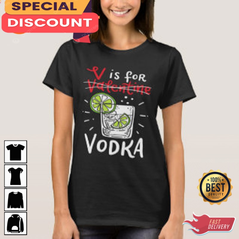 V is for Vodka Women Valentines Day Alcohol Drinking Unisex T-Shirt.jpg