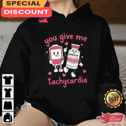 you give me tachycardia essential t-shirt, gift for her, gift for him, lover gift