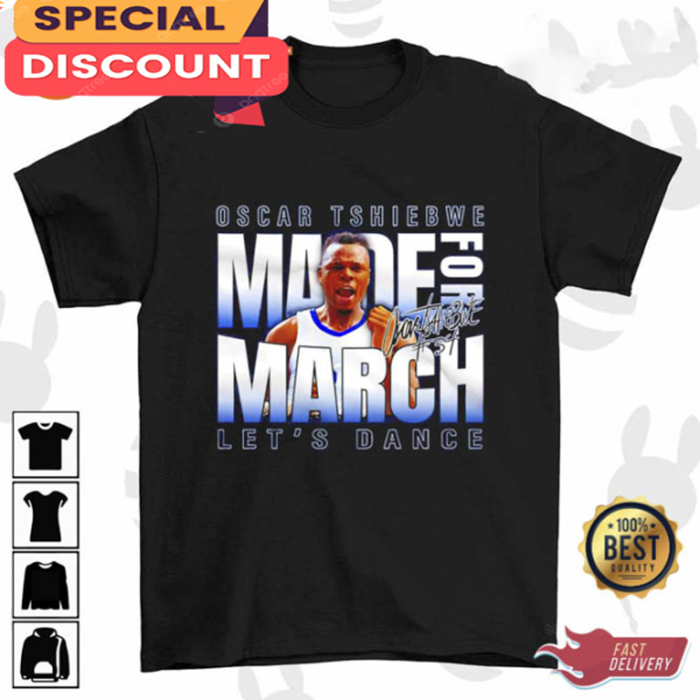 Oscar Tshiebwe Made For March Let's Dance Signature Shirt.jpg