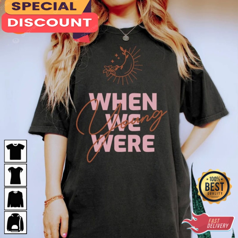 When We Were Young Shirt.jpg