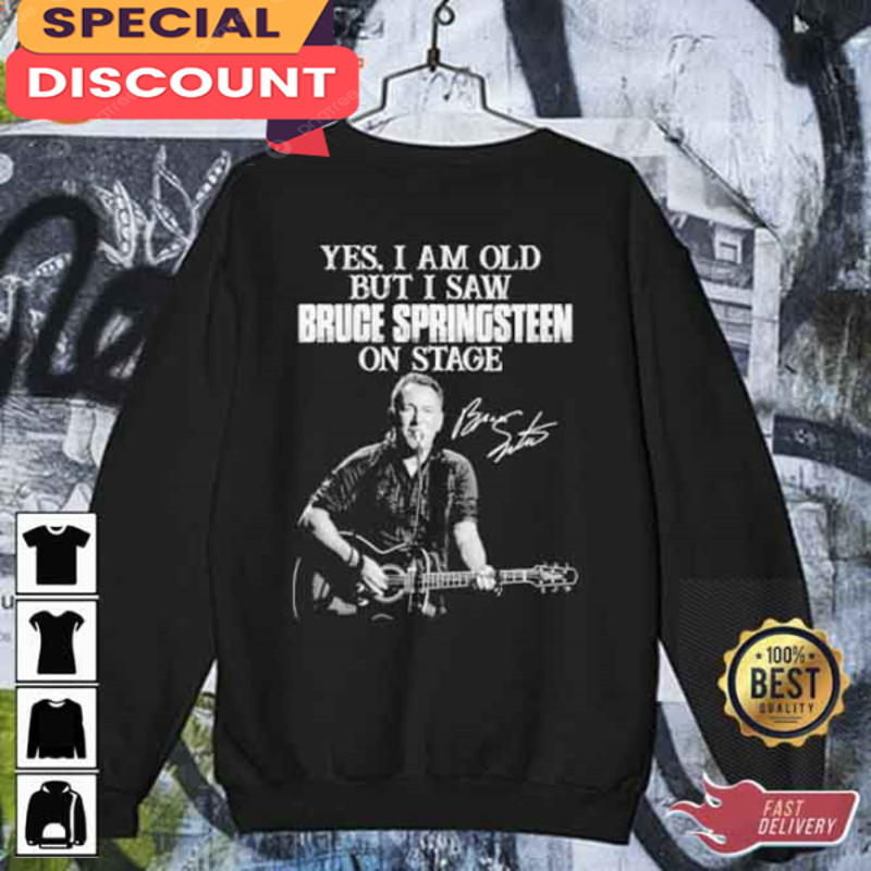 Yes I Am Old But I Saw Bruce Springsteen On Stage Sweatshirt.jpg