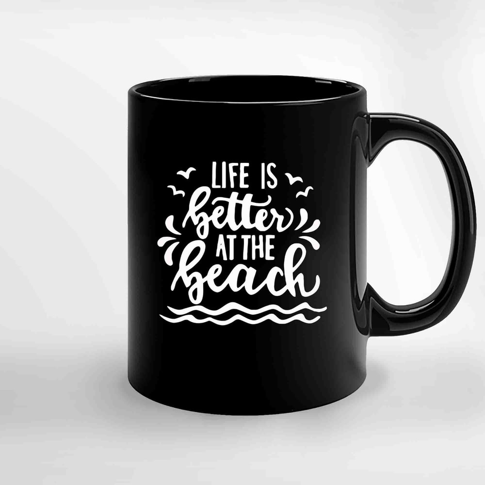 Life Is Better At The Beach Ceramic Mugs.jpg