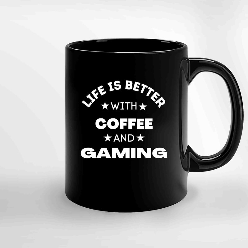 Life Is Better With Coffee And Gaming Ceramic Mugs.jpg