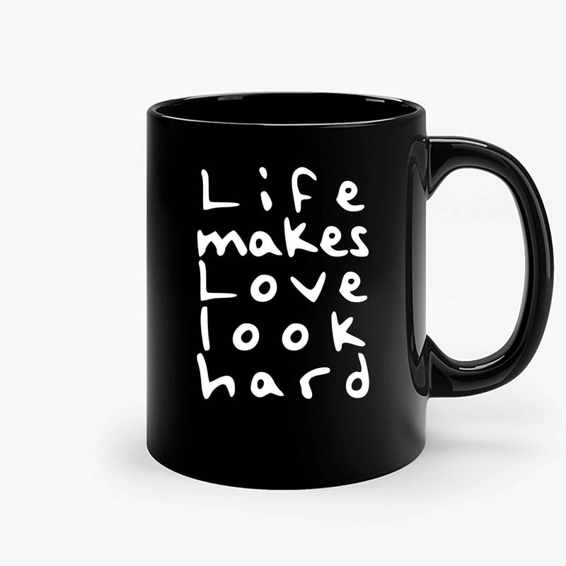 Life Makes Love Look Hard Ceramic Mugs.jpg