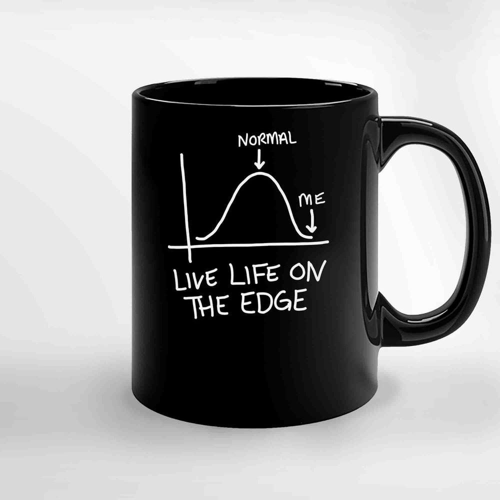 Live Life On The Edge Of The Bell Curve Ceramic Mugs.jpg
