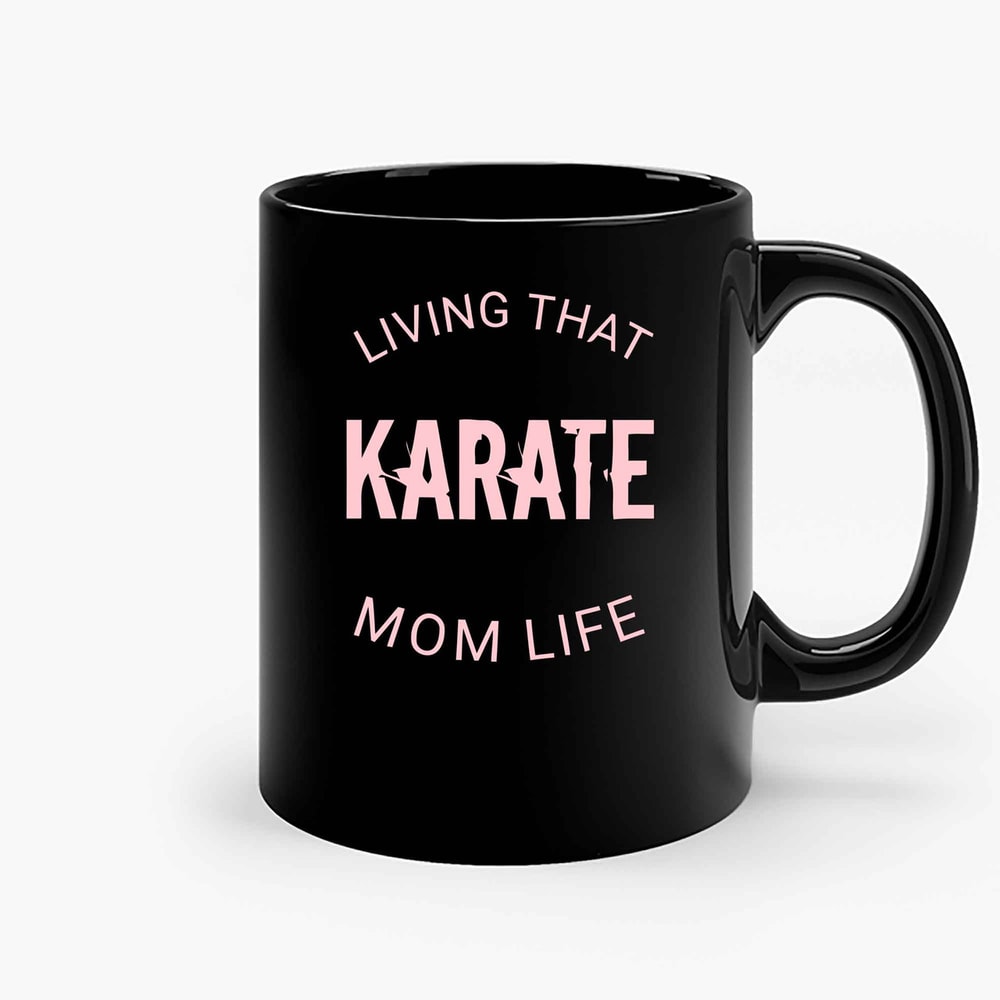 Living That Karate Mom Life Ceramic Mugs.jpg