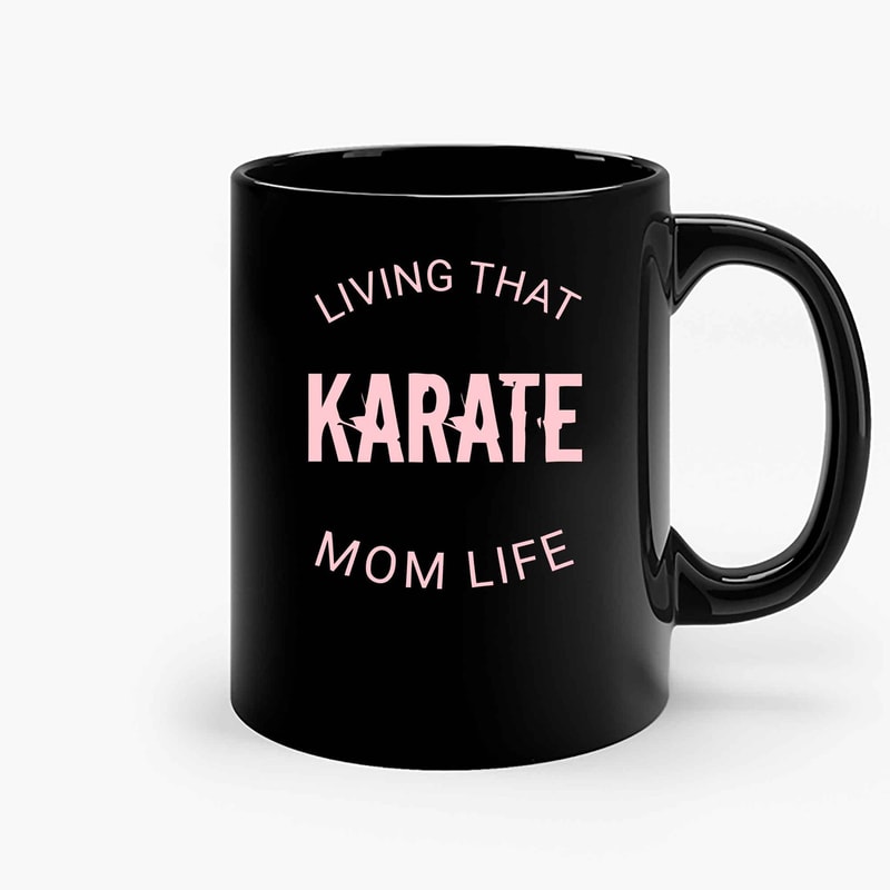 Living That Karate Mom Life Ceramic Mugs.jpg