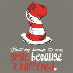 do not cry because it is over smile because it happened svg, dr seuss svg, the cat in the hat svg