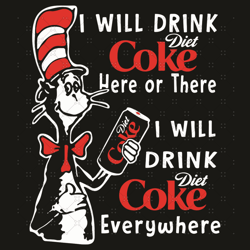 dr seuss i will drink diet coke chick fil a here or there i will drink diet coke everywhere svg, dr seuss svg, the cat i