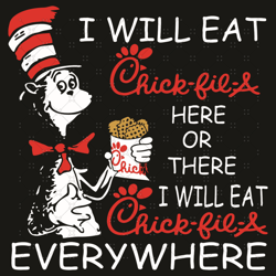 dr seuss i will eat chick fil a here or there i will eat chick fil a everywhere svg, dr seuss svg, the cat in the hat sv