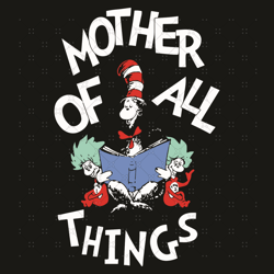 mother of all things svg, dr seuss svg, the cat in the hat svg