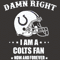 Damn-Right-I-Am-A-Colts-Fan-Now-And-Forever-Svg-SP23012121.jpg