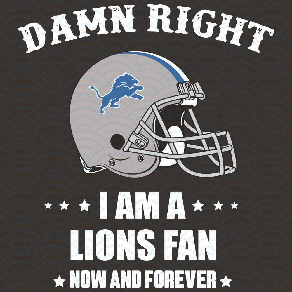 Damn-Right-I-Am-A-Lions-Fan-Now-And-Forever-Svg-SP23012124.jpg