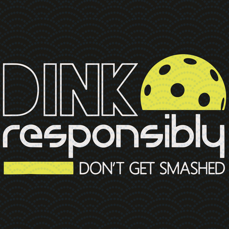 Dink-Responsibly-Do-Not-Get-Smashed-Svg-SP23122023.jpg