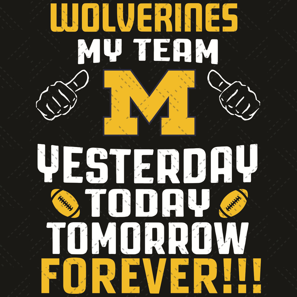 Michigan-Wolverines-My-Team-Yesterday-Today-Tomorrow-Forever-Svg-SP260521NL458.jpg