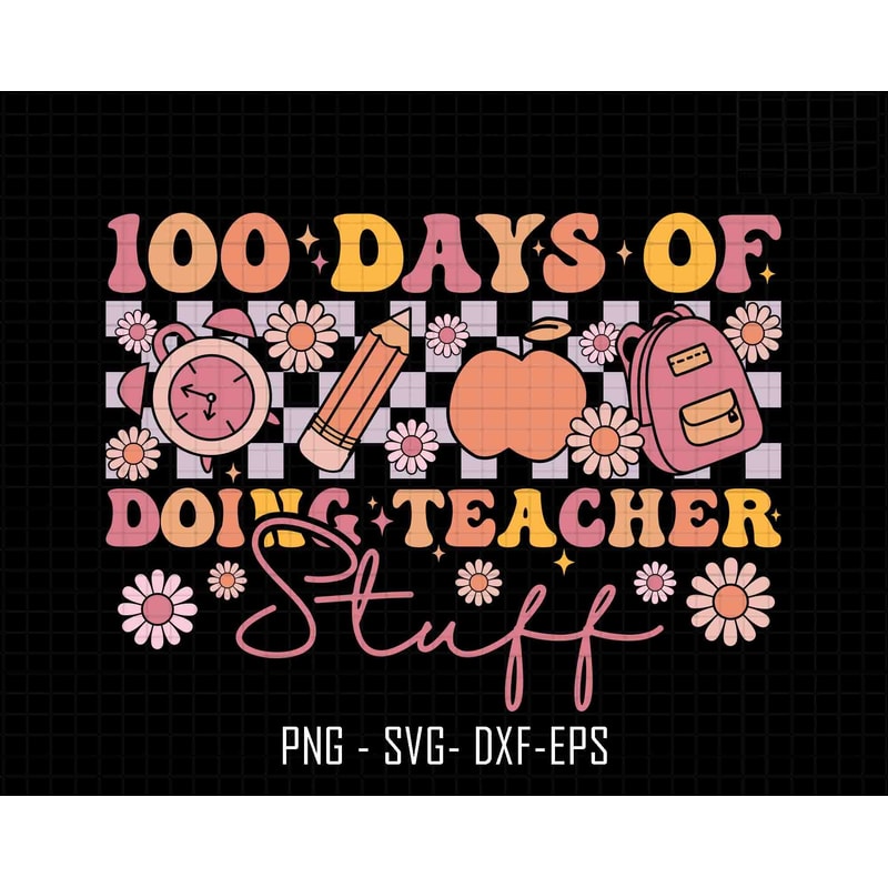 100 Days Of Doing Teacher Stuff Svg, Teacher Era, 100th Days Of School Svg, Back to School Svg, Teacher School Svg, Teacher Appreciation Svg.jpg