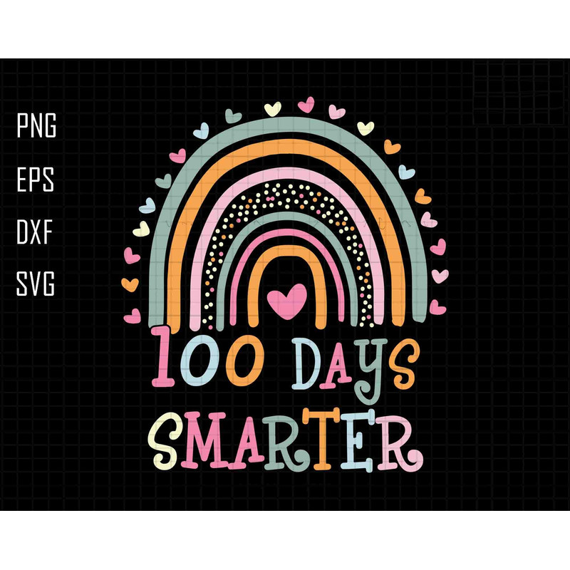 100 Days Smarter Svg, Boho Rainbow Svg, Teacher Appreciation Svg, Teacher Life Svg, 100th Day School Svg, In My 100 Days of School Era Svg.jpg