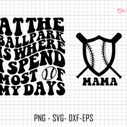 at the ballpark is where i spend most of my days svg, baseball shield svg, mama baseball svg, baseball sublimation svg