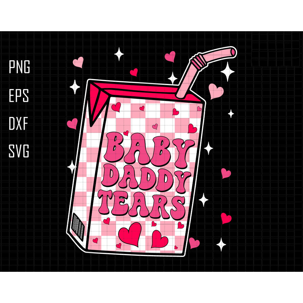 Baby Daddy Tears Svg, Happy Valentines Day Svg, Funny Valentine Svg, Humor Svg, Retro Valentine Svg, Sarcasm Svg, Self Love Svg, Milk Valent - Copy.jpg