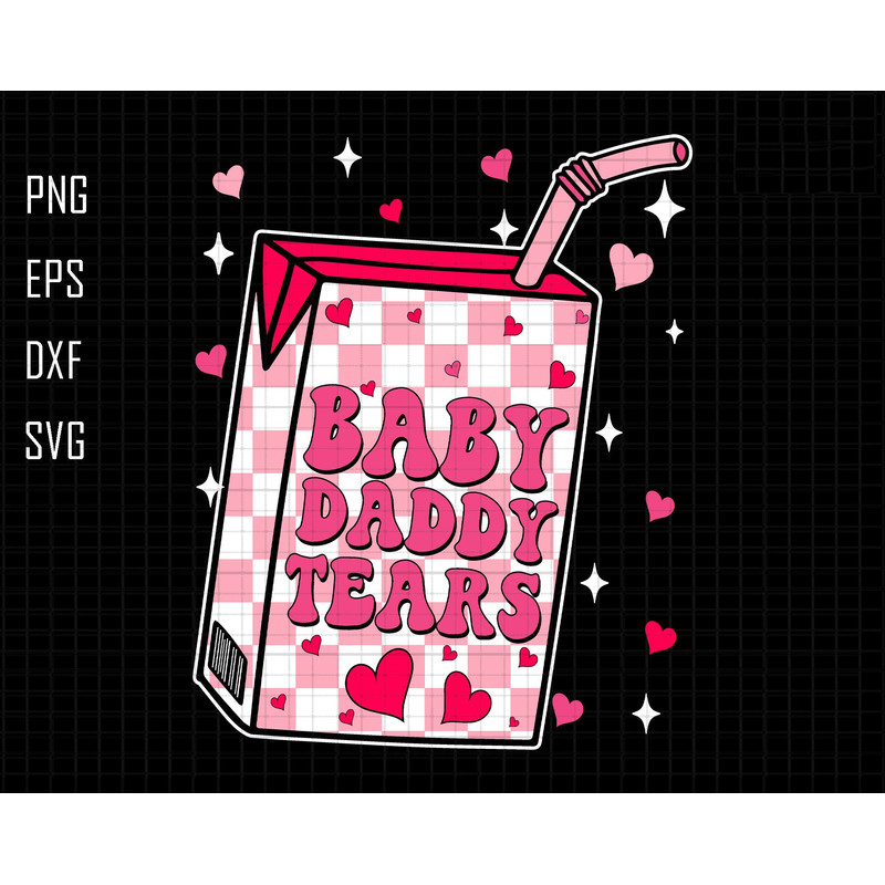 Baby Daddy Tears Svg, Happy Valentines Day Svg, Funny Valentine Svg, Humor Svg, Retro Valentine Svg, Sarcasm Svg, Self Love Svg, Milk Valent - Copy.jpg
