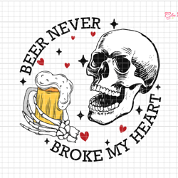 beer never broke my heart svg, funny skull valentine svg, beer lover svg, happy valentine svg