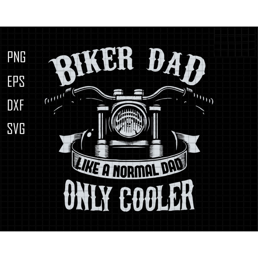 Biker Dad Like A Normal Dad Only Cooler Svg, Biker Dad Svg, Gift For Dad, Biker Loving Svg, Funny Biker Dad Svg, Happy Fathers Day Svg.jpg