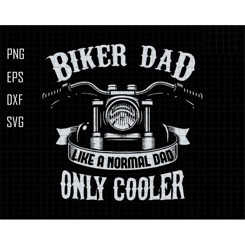 Biker Dad Like A Normal Dad Only Cooler Svg, Biker Dad Svg, Gift For Dad, Biker Loving Svg, Funny Biker Dad Svg, Happy Fathers Day Svg.jpg