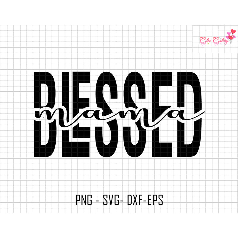 Blessed Mama Svg, Mama Silhouette Svg, Mom Life Svg, Motherhood Svg, Mama sublimation, Mothers Day Svg, Digital Download, Cricut For File.jpg