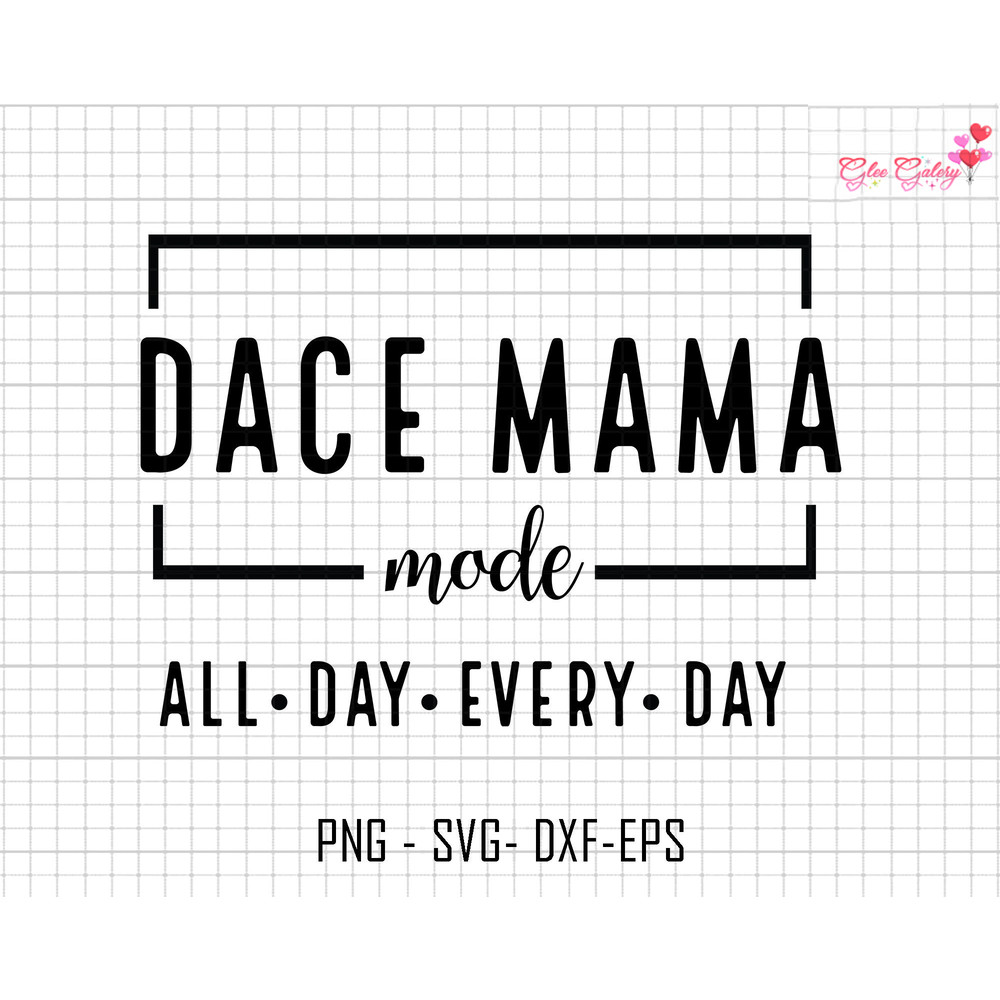 Dace Mama Mode All Day Every Day Svg, Dace Mama Mode Svg, Mom Life Svg, Mom Mode Svg, Funny Mom Life Svg, Mothers Day Svg, Mama Sublimation.jpg