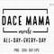 Dace Mama Mode All Day Every Day Svg, Dace Mama Mode Svg, Mom Life Svg, Mom Mode Svg, Funny Mom Life Svg, Mothers Day Svg, Mama Sublimation.jpg
