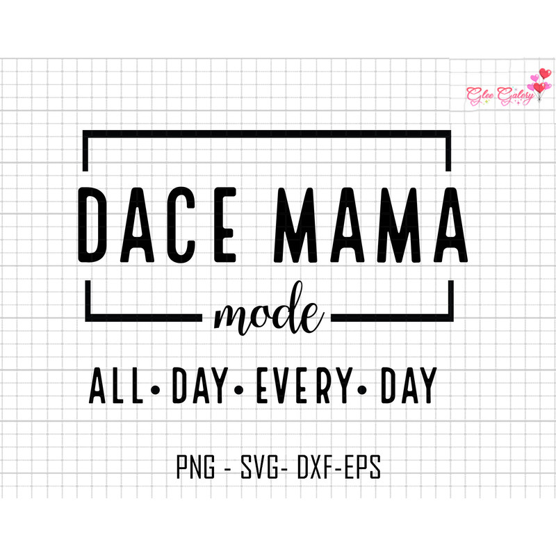 Dace Mama Mode All Day Every Day Svg, Dace Mama Mode Svg, Mom Life Svg, Mom Mode Svg, Funny Mom Life Svg, Mothers Day Svg, Mama Sublimation.jpg