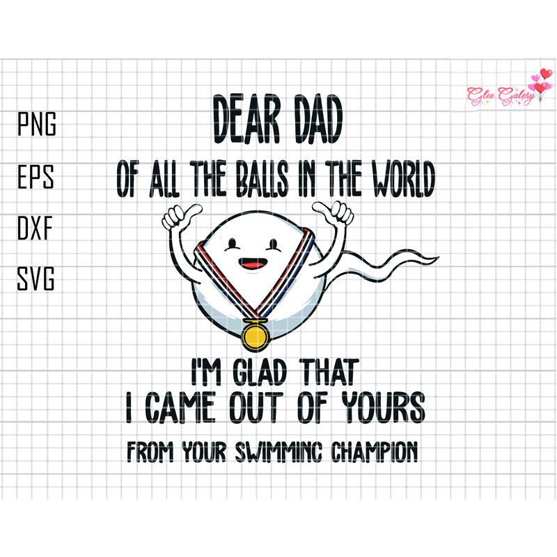 Dear Dad Of All The Balls In The World Svg, We're Glad That We Came Out Of Yours Svg, Father Day Svg, Funny Dad Svg, Funny Sperm Svg.jpg