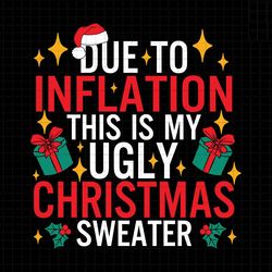 due to inflation svg, this is my ugly christmas sweater svg, funny christmas svg, trendy christmas quotes svg