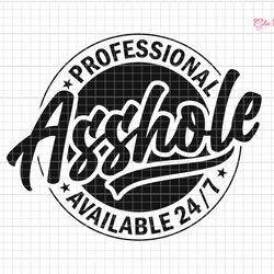 Funny Professional Asshole Svg, Inappropriate Svg, Funny Svg, Sarcastic Svg